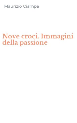 Nove croci. Immagini della passione