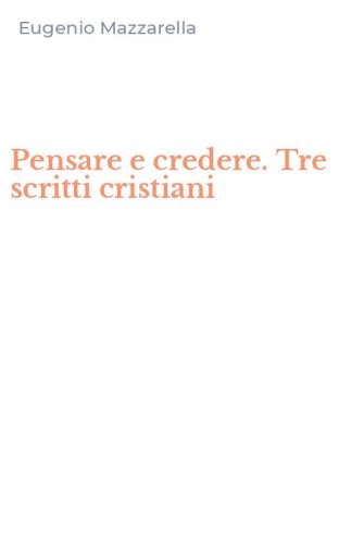 Pensare e credere. Tre scritti cristiani