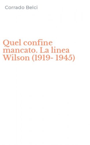 Quel confine mancato. La linea Wilson (1919-1945)