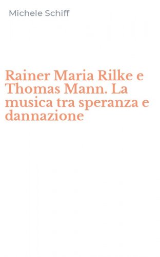 Rainer Maria Rilke e Thomas Mann. La musica tra speranza e dannazione