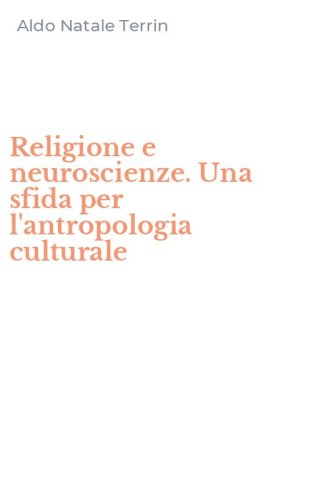 Religione e neuroscienze. Una sfida per l'antropologia culturale