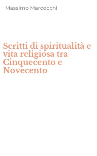 Scritti di spiritualit&agrave; e vita religiosa tra Cinquecento e Novecento