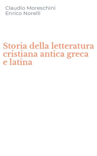 Storia della letteratura cristiana antica greca e latina