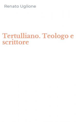 Tertulliano. Teologo e scrittore