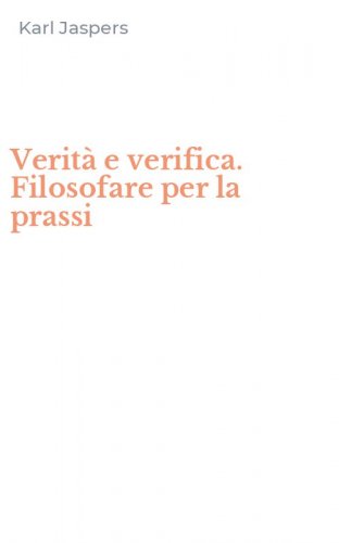 Verit&agrave; e verifica. Filosofare per la prassi
