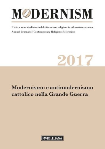 Modernism. Rivista annuale di storia del riformismo religioso in et&agrave; contemporanea. Modernismo e antimodernismo cattolico nella Grande Guerra