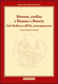 Moneta, credito e finanza a Brescia. Dal Medioevo all'et&agrave; contemporanea - DAL MEDIOEVO ALL'ETA' CONTEMPORANEA