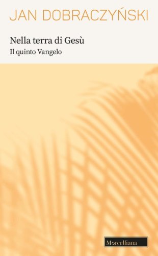 Nella terra di Ges&ugrave;. Il quinto Vangelo