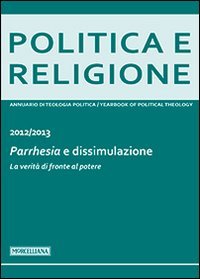 Politica e religione. 2013: Parrhesia e dissimulazione. La verit&agrave; di fronte al potere