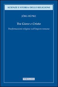 Tra Giove e Cristo. Trasformazioni religiose nell'impero romano