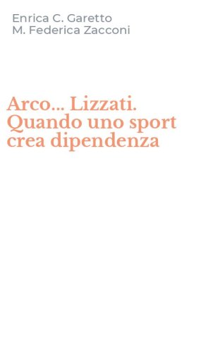 Arco... Lizzati. Quando uno sport crea dipendenza