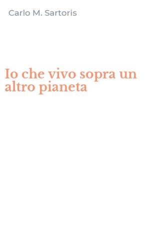 Io che vivo sopra un altro pianeta