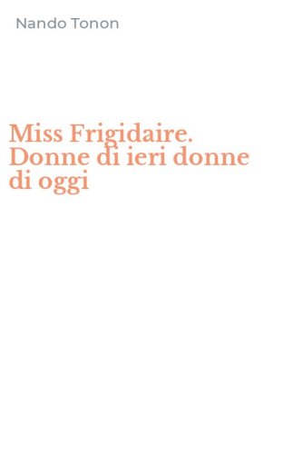 Miss Frigidaire. Donne di ieri donne di oggi