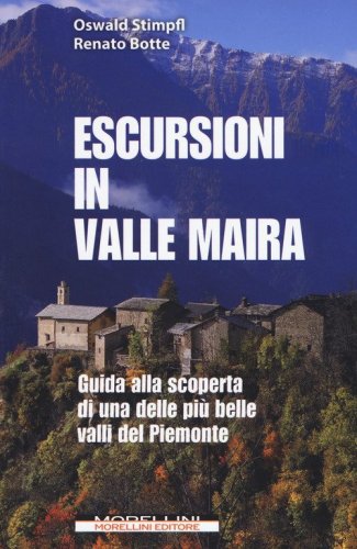 Escursioni in Valle Maira. Guida alla scoperta di una delle pi&ugrave; belle valli del Piemonte