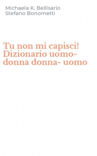 Tu non mi capisci! Dizionario uomo-donna donna-uomo