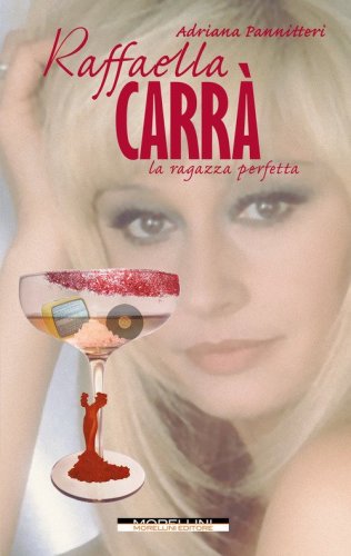 Raffaella Carr&agrave;. La ragazza perfetta