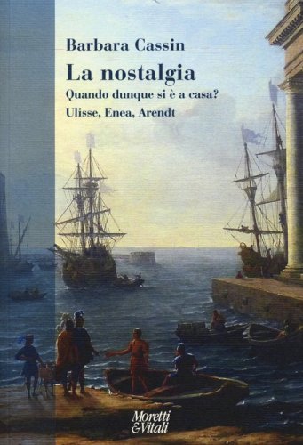 La nostalgia. Quando dunque si &egrave; a casa? Ulisse, Enea, Arendt
