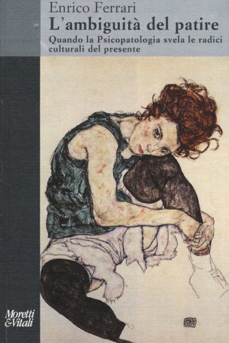 L'ambiguit&agrave; del patire. Quando la psicopatologia svela le radici culturali del presente - PRESENTE (L')