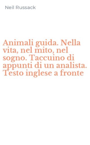 Animali guida. Nella vita, nel mito, nel sogno. Taccuino di appunti di un analista. Testo inglese a fronte