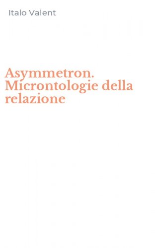 Asymmetron. Microntologie della relazione