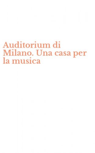 Auditorium di Milano. Una casa per la musica