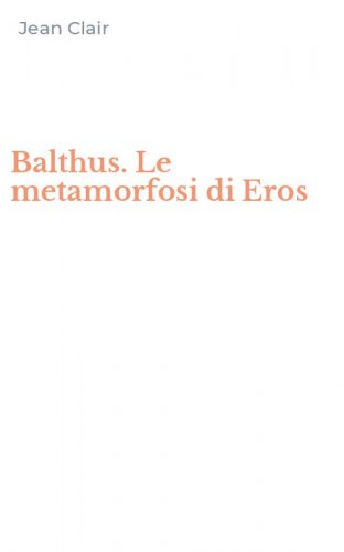 Balthus. Le metamorfosi di Eros