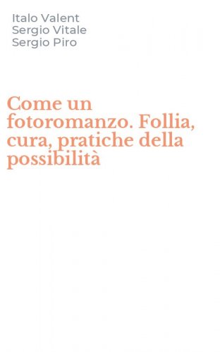 Come un fotoromanzo. Follia, cura, pratiche della possibilit&agrave;