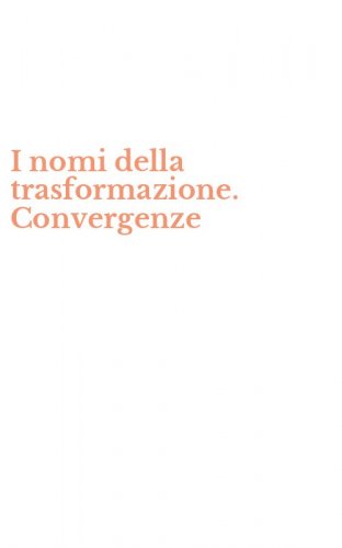 I nomi della trasformazione. Convergenze