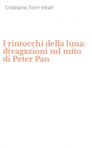 I rintocchi della luna: divagazioni sul mito di Peter Pan