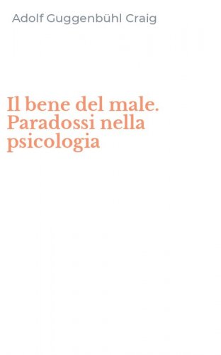 Il bene del male. Paradossi nella psicologia