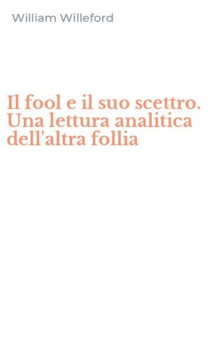 Il fool e il suo scettro. Una lettura analitica dell'altra follia
