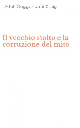 Il vecchio stolto e la corruzione del mito