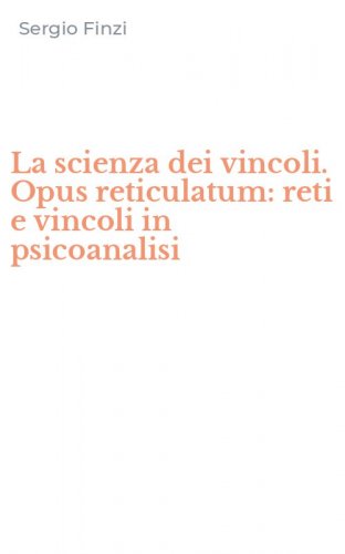La scienza dei vincoli. Opus reticulatum: reti e vincoli in psicoanalisi