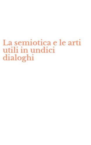 La semiotica e le arti utili in undici dialoghi