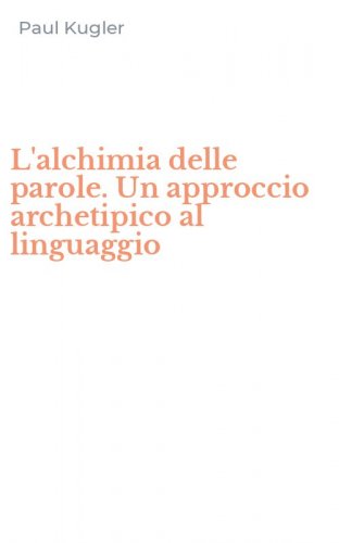 L'alchimia delle parole. Un approccio archetipico al linguaggio
