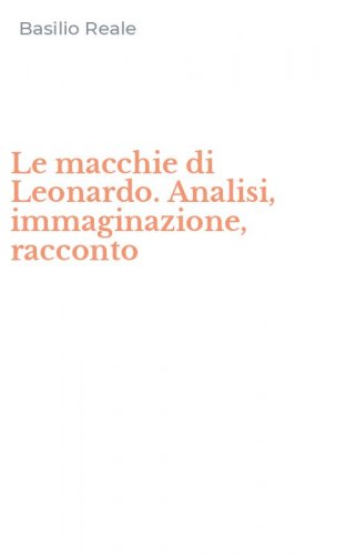 Le macchie di Leonardo. Analisi, immaginazione, racconto