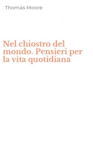 Nel chiostro del mondo. Pensieri per la vita quotidiana