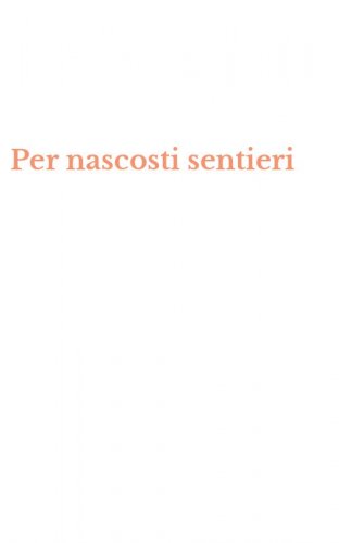 Per nascosti sentieri