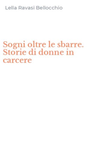Sogni oltre le sbarre. Storie di donne in carcere