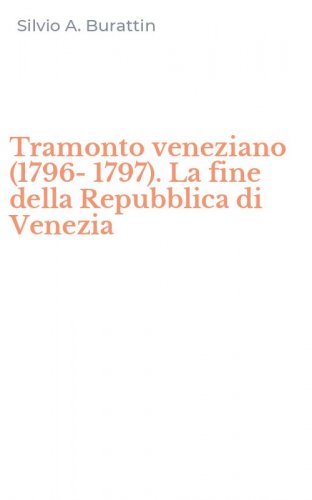 Tramonto veneziano (1796-1797). La fine della Repubblica di Venezia