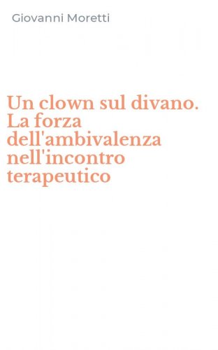 Un clown sul divano. La forza dell'ambivalenza nell'incontro terapeutico