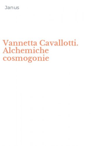 Vannetta Cavallotti. Alchemiche cosmogonie