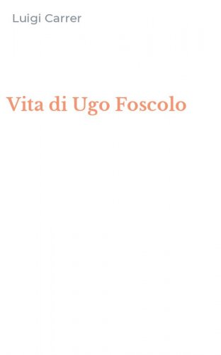 Vita di Ugo Foscolo