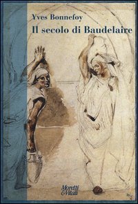 Il secolo di Baudelaire. Poe, Baudelaire, Mallarm&eacute;, Rimbaud, Laforgue, Val&eacute;ry, Hofmannsthal