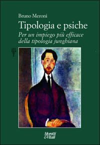 Tipologia e psiche. Per un impiego pi&ugrave; efficace della tipologia junghiana