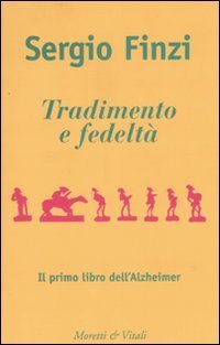 Tradimento e fedelt&agrave;. Il primo libro dell'Alzheimer