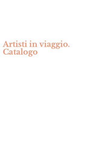 Artisti in viaggio. Catalogo