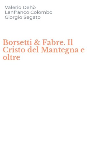 Borsetti & Fabre. Il Cristo del Mantegna e oltre