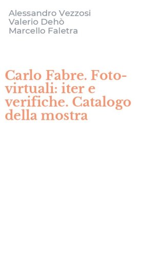 Carlo Fabre. Foto-virtuali: iter e verifiche. Catalogo della mostra