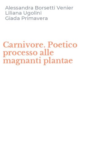 Carnivore. Poetico processo alle magnanti plantae